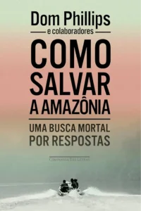 Como Salvar a Amazônia, de Dom Phillips. Arte: Alceu Chiesorin Nunes. Crédito: Companhia das Letras.