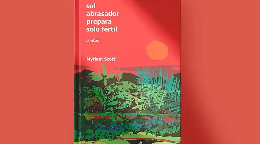 Livro de contos Sol abrasador prepara solo fértil, de Myriam Scotti: narrativas que desnudam a complexidade humana, as travessias diaspóricas e a força das mulheres na Amazônia. Imagem: Divulgação.
